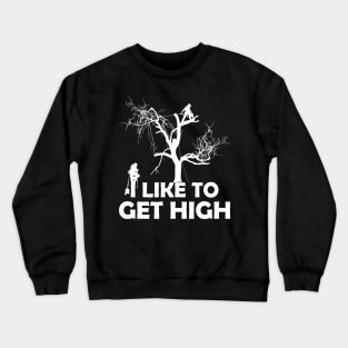 I Like TO Get High Crewneck Sweatshirt